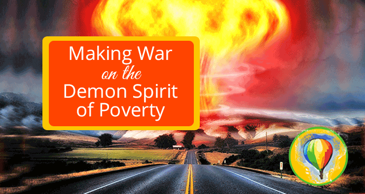 Making War on the Spirit of Poverty | OverNotUnder.com | Jamie Rohrbaugh